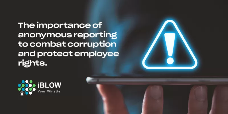 The importance of anonymous reporting to combat corruption and protect employee rights