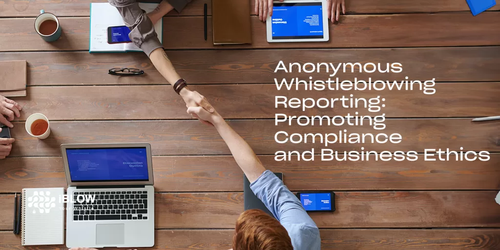 Anonymous Whistleblowing Reporting: Promoting Compliance and Business Ethics
